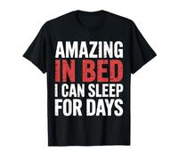 Amazing in Bed I Can Sleep for Days Lazy Nap Rest |- T-Shirt