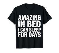 Amazing in Bed I Can Sleep for Days Lazy Nap Rest |- T-Shirt