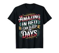 Amazing in Bed I Can Sleep for Days Lazy Nap Rest ||- T-Shirt