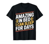Amazing in Bed I Can Sleep for Days Lazy Nap Rest - T-Shirt
