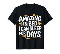 Amazing in Bed I Can Sleep for Days Lazy Nap Rest |- T-Shirt
