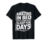 Amazing in Bed I Can Sleep for Days Lazy Nap Rest - T-Shirt