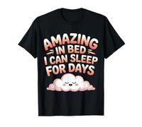 Amazing in Bed I Can Sleep for Days Lazy Nap Rest |- T-Shirt