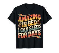 Amazing in Bed I Can Sleep for Days Lazy Nap Rest |- T-Shirt