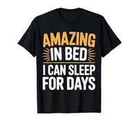 Amazing in Bed I Can Sleep for Days Lazy Nap Rest - T-Shirt