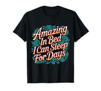 Amazing in Bed I Can Sleep for Days Lazy Nap Rest |- T-Shirt