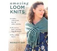 Amazing Loom Knits – Torsades, couleurs, dentelle – 30 accessoires – Plus les bases