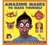 Amazing Masks To Make Yourself: 25 Projects For Funny And Frightening Faces To Wear!