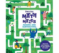 Amazing Math Mazes: Adding and Subtracting: Solve the Math Problems to Race Through the Mazes