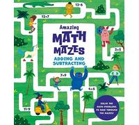 Amazing Maths Mazes: Adding and Subtracting: Solve the Math Problems to Race Through the Mazes