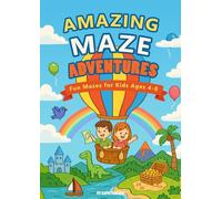 Amazing Maze Adventures: Fun Brain Boosting Mazes for Kids Ages 4 to 8: Give your child a screen-free activity that builds confidence, sharpens focus, and keeps them entertained.
