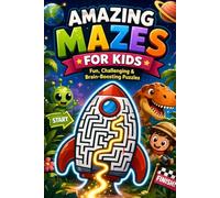 Amazing Mazes For Kids: A Collection of Fun and Challenging Maze Activity Book Puzzles For Ages 4,5,6,7,8