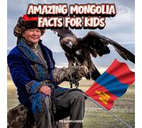Amazing Mongolia Facts for Kids: A Fun Travel and Learning Book with Color Photos Exploring the Gobi Desert, Nomad Life, Wild Animals, Food, and History for Young Explorers