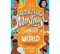 Amazing Muslims Who Changed the World