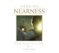Amazing Nearness: Meditations on the Eucharist