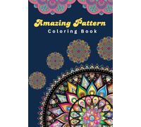Amazing Pattern Coloring Book for Stress Relief: Relaxing and Mindful Designs for Adults to Relieve Anxiety: A Relaxing Pattern Coloring Book for ... Patterns, and Mindful Art for inner peace