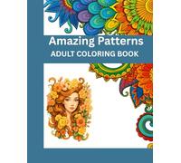 Amazing Patterns Adult Coloring Book: A Relaxing and Creative Coloring Experience for Stress Relief and Mindfulness