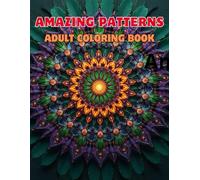 Amazing Patterns Adult Coloring Book: Original Design 50 Beginner-Friendly & Relaxing Art High-Quality Extra-Thick Paper
