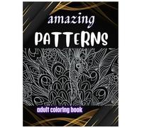 Amazing patterns adult coloring book: stress relief and relaxation