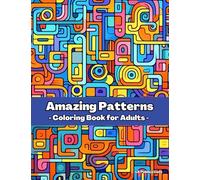 Amazing Patterns Coloring Book for Adults: Adult Coloring Book with Stress Relieving Designs | Mindfulness Coloring Book For Adults