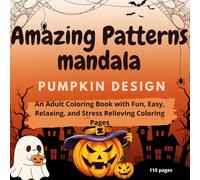 Amazing Patterns Mandala Pumpkin Design: An Adult Coloring Book with Fun, Easy, Relaxing, and Stress Relieving Coloring Pages