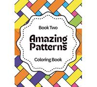 Amazing Patterns: Relax & Color: A Calming Coloring Book of Geometric Designs for Stress Relief, Focus, and Mindfulness - Book Two
