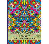 Amazing Patterns: Relaxing Adult Coloring Book, 50 Original Stress Relieving Patterns in Mandala Style
