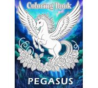 Amazing Pegasus Coloring Book: Fantasy Creatures, Mystical Landscapes & Imaginative Designs for Children