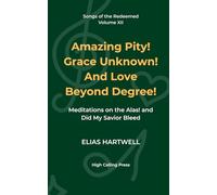 Amazing Pity! Grace Unknown! And Love Beyond Degree!: Meditations on the Alas! and Did My Savior Bleed