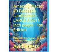Amazing Places: 40 Fantastic Landscapes - LARGE 8.5x11 inch pages - 1st Edition: Right Side Only Format - Reduce Stress and Enjoy Coloring