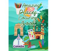 Amazing Places of Canada: All-Ages Coloring Book Featuring Beautiful Landmarks, Nature Scenes, and Simple Designs for Relaxation and Fun