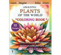 Amazing Plants of the World :coloring book: Color the World Plants. Fun Facts and Calming Scenes. Relaxing and Educational Coloring Experience For ... adults. 32 images of amazing plants to color.