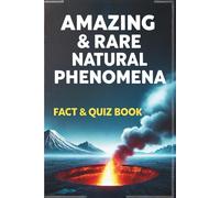 Amazing & Rare Natural Phenomena Fact&Quiz Book: Explore Earth’s Most Bizarre Weather, Science Wonders & Optical Illusions - Nature Facts & Fun Trivia for Curious Minds of All Ages