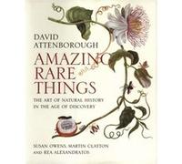 Amazing Rare Things by Rea Alexandratos Sir David Attenborough, Susan Owens, Martin Clayton, Rea Alexandratos (Auteur)
