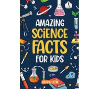 Amazing Science Facts for Kids: An Ideas Book for Curious Boys and Girls