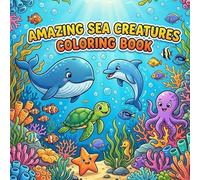 Amazing Sea Creatures: “A fun and educational coloring book for kids ages 4-8, featuring dolphins, whales, turtles, octopuses, starfish, seahorses, ... to learn, color, and explore the unde