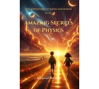 Amazing Secrets of Physics: The Adventures of Rayan and Rawan - Book 6