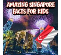 Amazing Singapore Facts for Kids: A Fun Travel and Learning Book with Color Photos About Singapore's Marina Bay, Gardens, Animals, Food, Skyline, ... Landmarks, and Traditions for Young Explorers