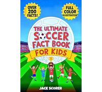 Amazing Soccer Facts for Kids 8-12: A Fully Color Illustrated Sports Book Packed with Fun Trivia, Inspiring Stories, History, Records and more!
