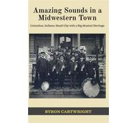 Amazing Sounds in a Midwestern Town: Columbus, Indiana Small City with a Big Musical Heritage - Byron Cartwright - PathBinder Publishing LLC - ebook (ePub) - Livre