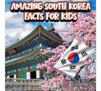 Amazing South Korea Facts for Kids: A Fun Travel and Learning Book with Color Photos About Seoul, K-Pop, Kimchi, Tigers, Temples, Palaces, History, ... Landmarks, and Culture for Young Explorers