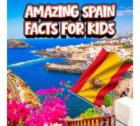Amazing Spain Facts for Kids: A Fun Travel and Learning Book with Color Photos About Spain's Beaches, Barcelona, Flamenco, Animals, Food, Windmills, ... Landmarks, and Culture for Young Explorers