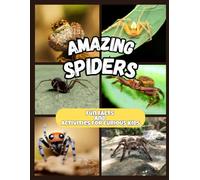 Amazing Spiders - Fun Facts and Activities for Curious Kids: A colorful children’s book about spiders with activities and facts that make learning fun (Ages 5-10)