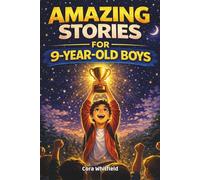 Amazing Stories for 9 Year Old Boys: 15 Inspirational Stories About Courage, Confidence, Friendship and Doing the Right Thing