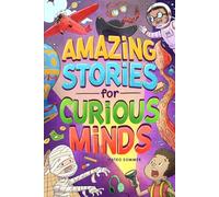Amazing Stories for Curious Minds: An Adventure-Filled Book for Kids Inspired by Science and History with Brain-Boosting Riddles