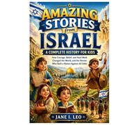 Amazing Stories from Israel: A Complete History for Kids: How Courage, Belief, and Hard Work Changed the World, and the Heroes Who Built a Nation against All Odds