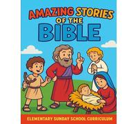 Amazing Stories of the Bible: Children’s Sunday School Curriculum