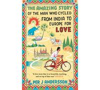 Amazing Story of the Man Who Cycled from India to Europe for Love