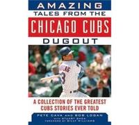 Amazing Tales from the Chicago Cubs Dugout by Bob LoganPete Cava Bob LoganPete Cava (Auteur)