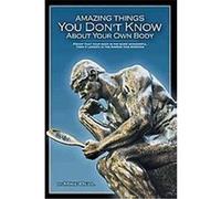 Amazing Things You Don't Know About Your Own Body Mike Bell (Auteur)